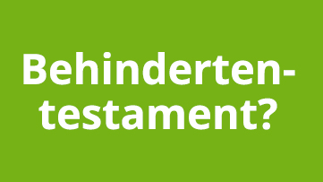 Behindertentestament Behindertentestament