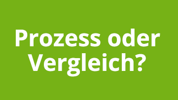 Prozess oder Vergleich? Prozess oder Vergleich?
